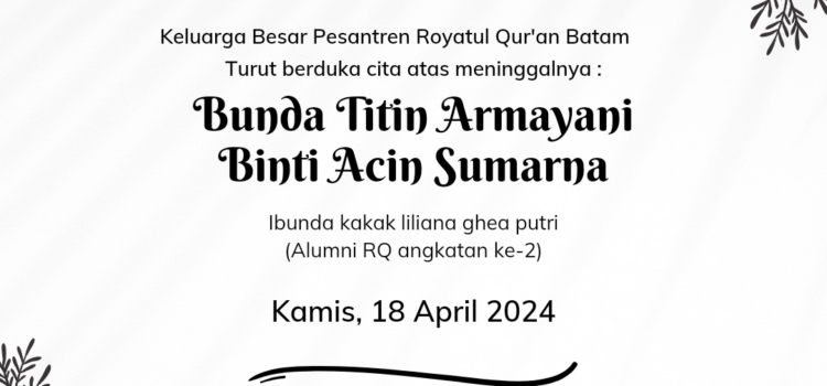 Kami dari Keluarga Besar Pesantren Royatul Qur’an Batam,<br>Turut berduka cita Kami dari Keluarga Besar Pesantren Royatul Qur’an Batam,<br>Turut berduka cita