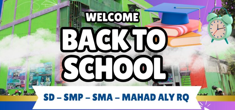 ๐ Welcome Back To School TK – SD – SMP – SMA – MAHAD ALY RQ ๐ Welcome Back To School TK – SD – SMP – SMA – MAHAD ALY RQ